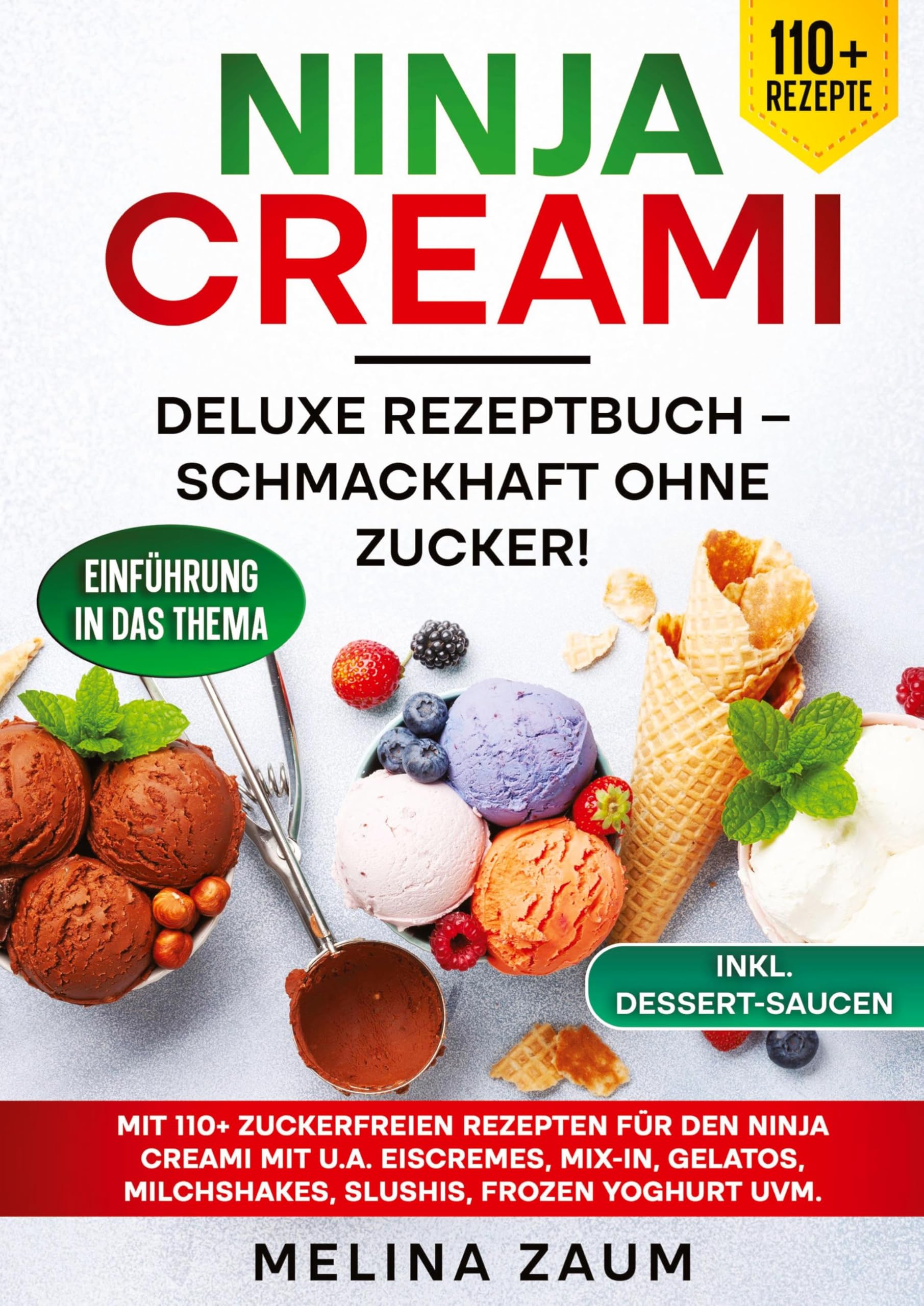 Ninja Creami Deluxe Rezeptbuch – Schmackhaft ohne Zucker!: Mit 110+ zuckerfreien Rezepten für den Ninja Creami mit u.a. Eiscremes, Mix-In, Gelatos, Milchshakes, Slushis, Frozen Yoghurt uvm.