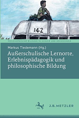 Außerschulische Lernorte, Erlebnispädagogik und philosophische Bildung (Philosophische Bildung in Schule und Hochschule)