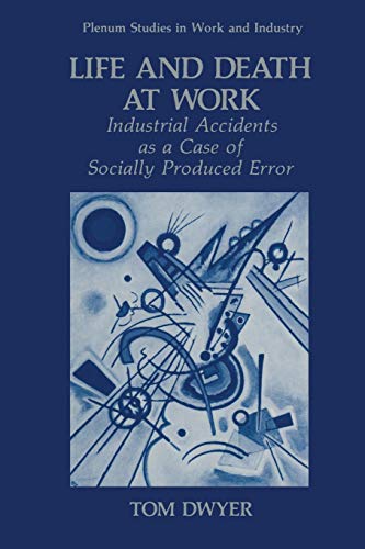 Life and Death at Work: Industrial Accidents As A Case Of Socially Produced Error (Springer Studies In Work And Industry)