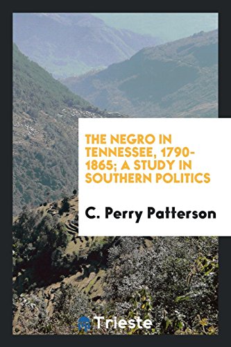 The negro in Tennessee, 1790-1865; a study in southern politics