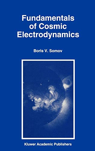 Fundamentals of Cosmic Electrodynamics (Astrophysics and Space Science Library, 191, Band 191)