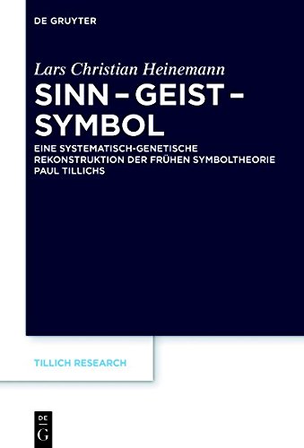 Sinn – Geist – Symbol: Eine systematisch-genetische Rekonstruktion der frühen Symboltheorie Paul Tillichs (Tillich Research, Band 10)