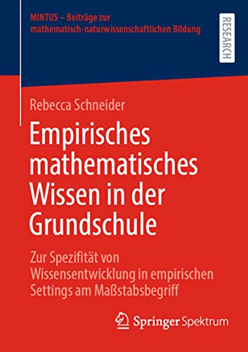 Empirisches mathematisches Wissen in der Grundschule: Zur Spezifität von Wissensentwicklung in empirischen Settings am Maßstabsbegriff (MINTUS – ... mathematisch-naturwissenschaftlichen Bildung)