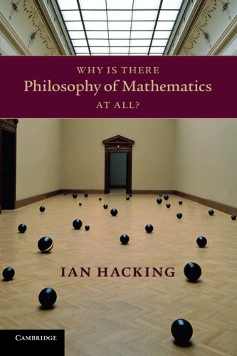 Ian Hacking Why Is There Philosophy Of Mathematics At All?