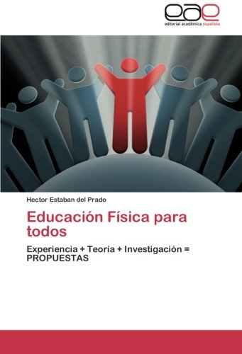 Educación Física para todos: Experiencia + Teoría + Investigación = PROPUESTAS