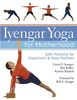Iyengar Yoga for Motherhood: Safe Practice for Expectant & New Mothers: Safe Practice for Expectant and New Mothers