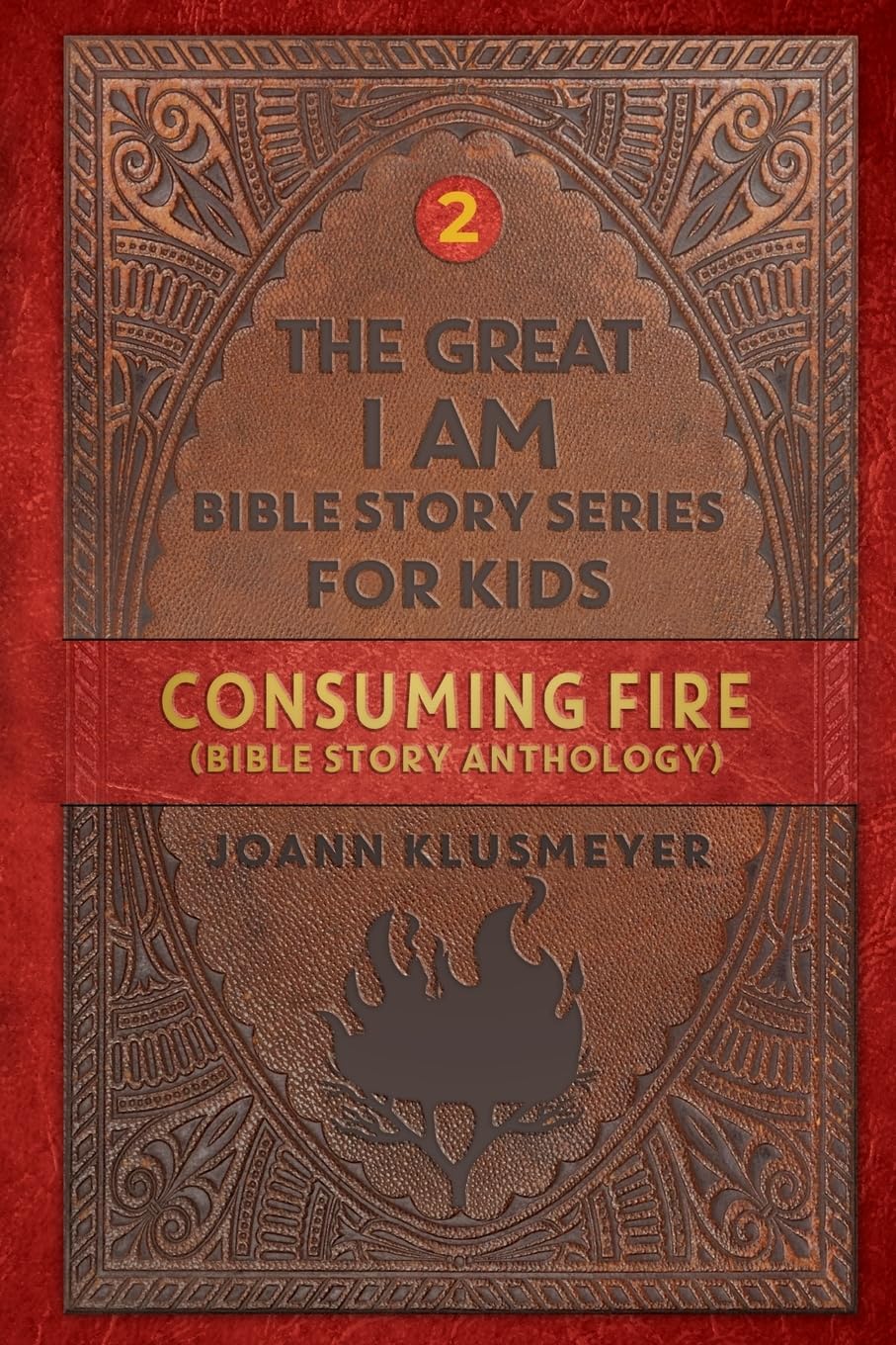 Consuming Fire: A Bible Story Anthology (The Great I Am Bible Story Series for Kids, Band 2)