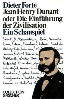 Jean Henry Dunant <br /> oder Die Einführung der Zivilisation: Ein Schauspiel