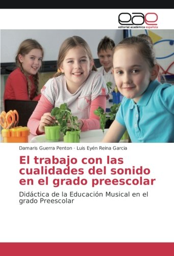 El trabajo con las cualidades del sonido en el grado preescolar: Didáctica de la Educación Musical en el grado Preescolar