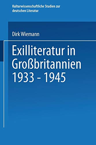 Exilliteratur in Großbritannien 1933 - 1945 (Kulturwissenschaftliche Studien zur Deutschen Literatur) (German Edition)