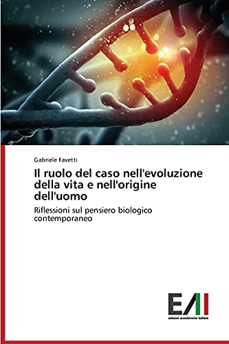 Il ruolo del caso nell'evoluzione della vita e nell'origine dell'uomo: Riflessioni sul pensiero biologico contemporaneo