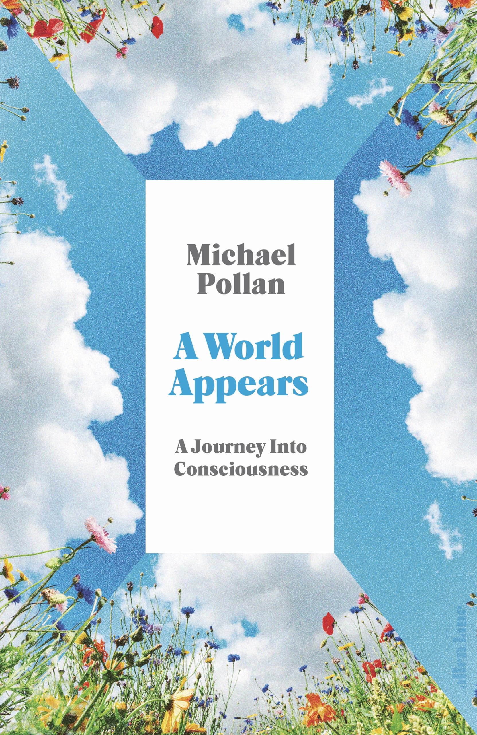 Pollan, Michael: A World Appears: Exploring the Labyrinth of Consciousness