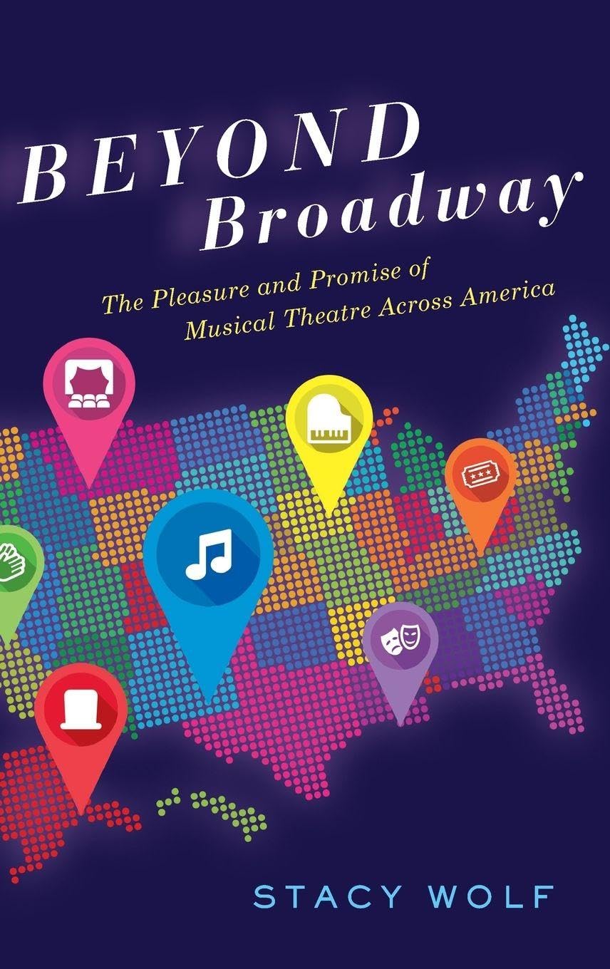 Beyond Broadway: The Pleasure and Promise of Musical Theatre Across America