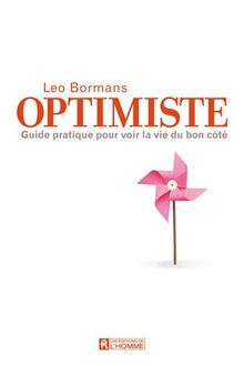 Optimiste : Guide pratique pour voir la vie du bon côté