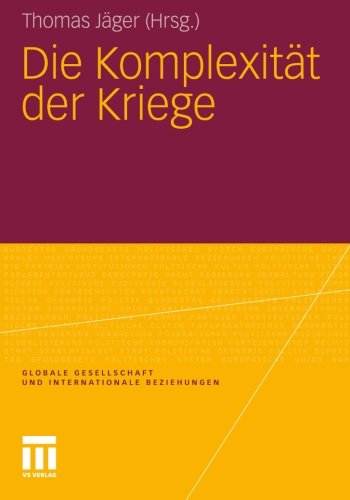 Die Komplexität der Kriege (Globale Gesellschaft und internationale Beziehungen) (German Edition)
