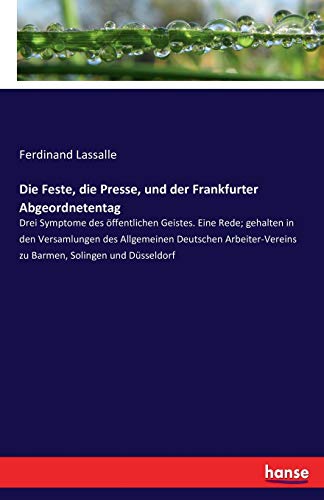 Die Feste, die Presse, und der Frankfurter Abgeordnetentag: Drei Symptome des öffentlichen Geistes. Eine Rede; gehalten in den Versamlungen des ... zu Barmen, Solingen und Düsseldorf