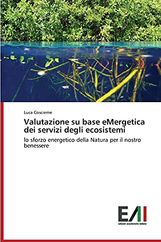 Valutazione su base eMergetica dei servizi degli ecosistemi: lo sforzo energetico della Natura per il nostro benessere