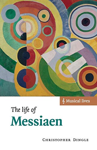 Christopher Dingle The Life Of Messiaen (Musical Lives)