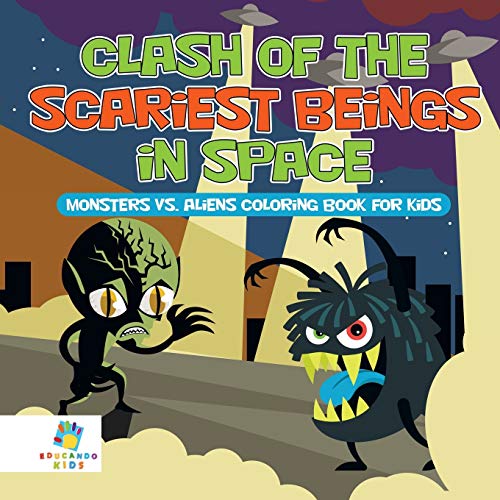 Clash of the Scariest Beings in Space Monsters vs. Aliens Coloring Book for Kids