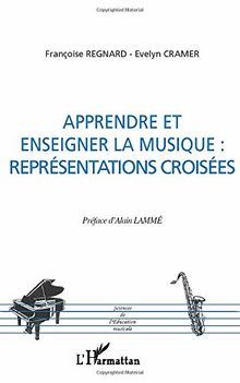 Apprendre et enseigner la musique : représentations croisées : actes des 3es et 4es Journées francophones de recherche en éducation musicale