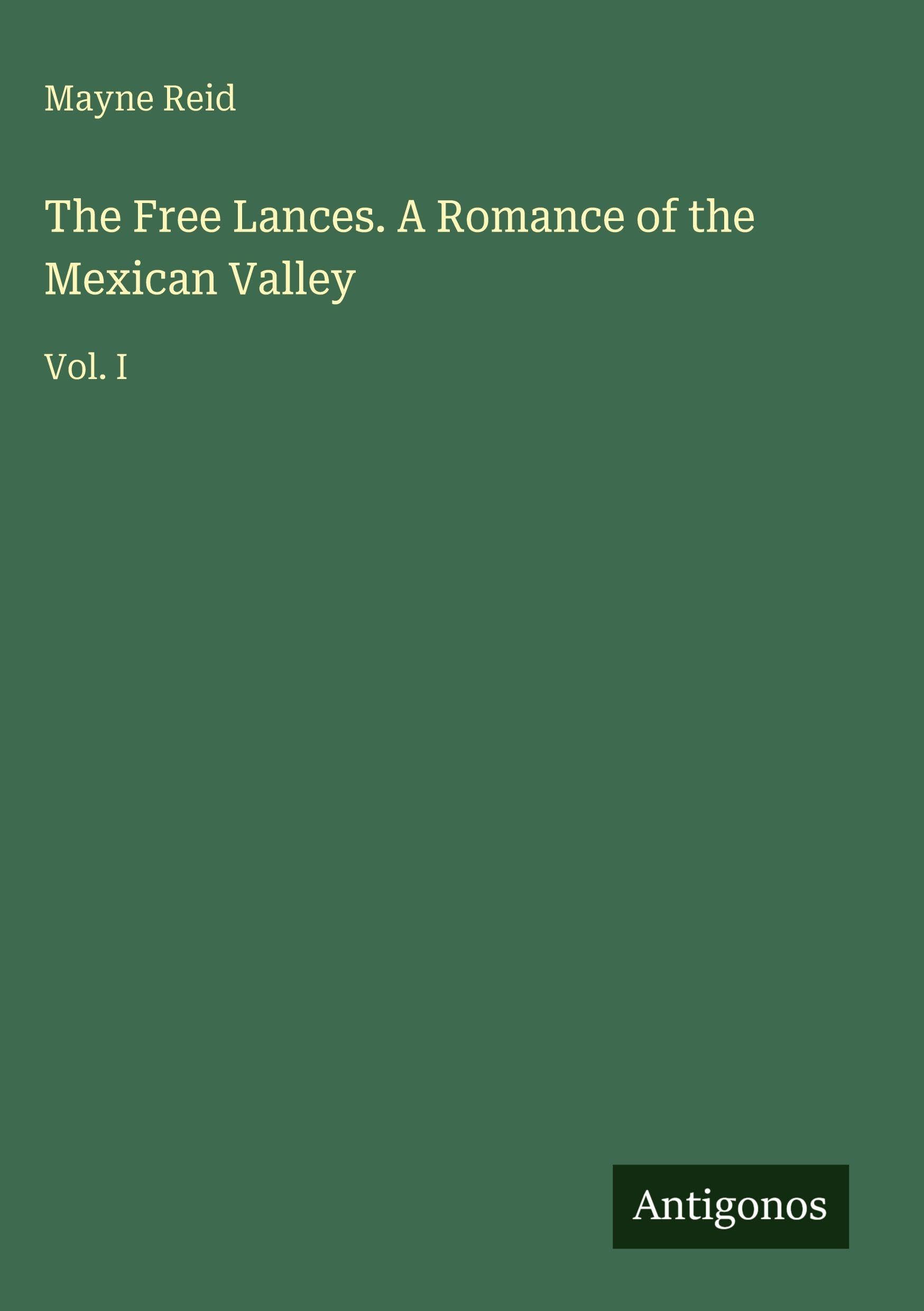 The Free Lances. A Romance of the Mexican Valley: Vol. I