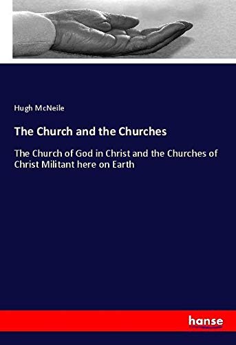 The Church and the Churches: The Church of God in Christ and the Churches of Christ Militant here on Earth
