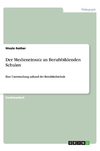 Der Medieneinsatz an Berufsbildenden Schulen: Eine Untersuchung anhand der Berufsfachschule