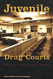 Juvenile Drug Courts and Teen Substance Abuse (Urban Institute Press)