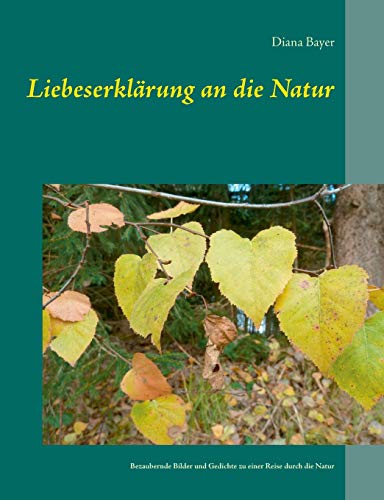 Liebeserklärung an die Natur: Bezaubernde Bilder und Gedichte zu einer Reise durch die Natur