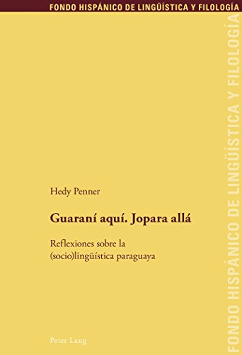 Guaraní aquí. Jopara allá: Reflexiones sobre la (socio)lingüística paraguaya (Fondo Hispánico de Lingüística y Filología)