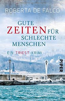 Gute Zeiten für schlechte Menschen: Ein Triest-Krimi (Commissario-Benussi-Reihe, Band 2)