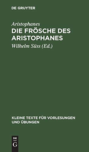 Die Frösche des Aristophanes: Mit ausgewählten antiken Scholien (Kleine Texte für Vorlesungen und Übungen, 66, Band 66)
