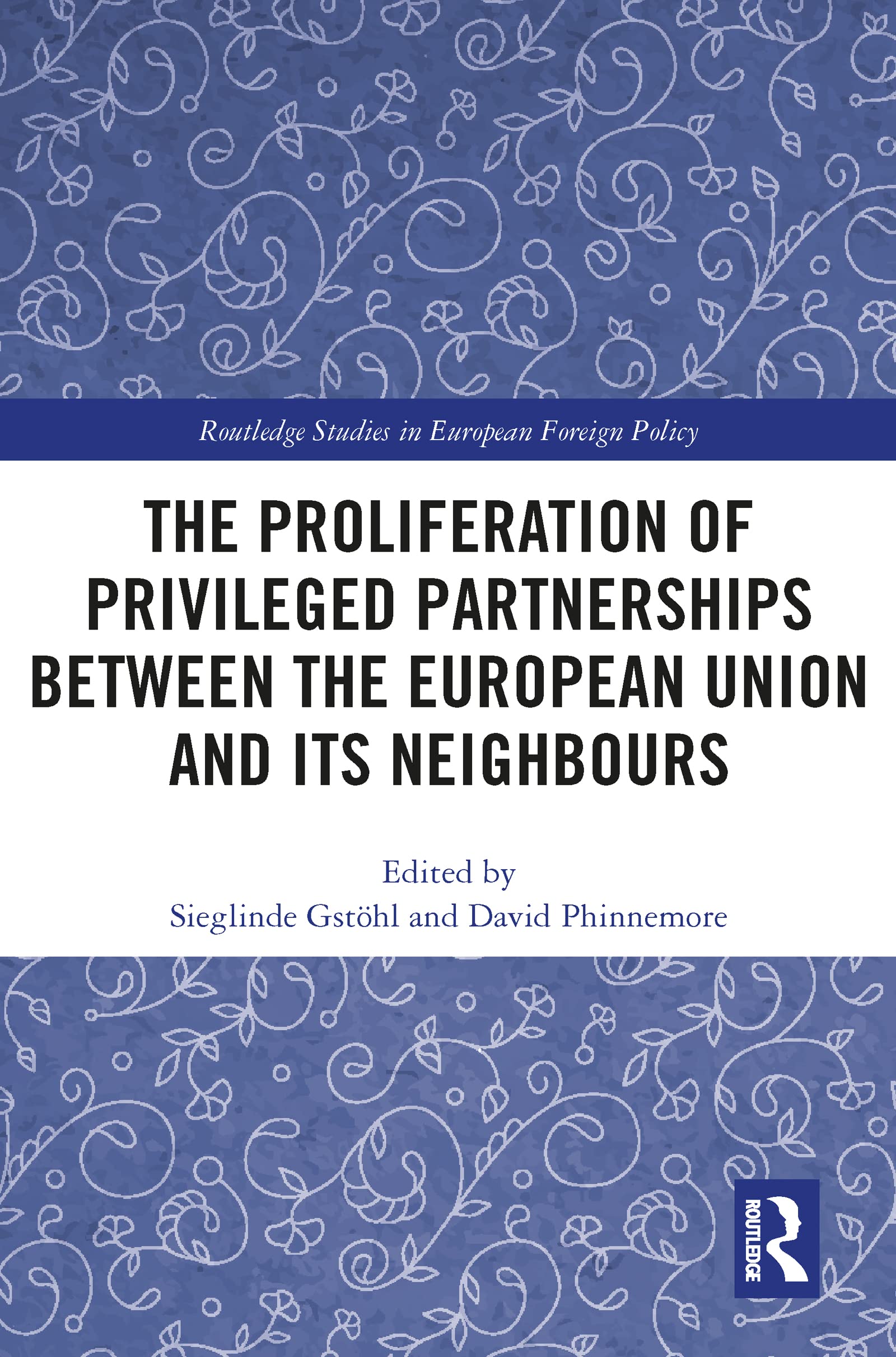 The Proliferation of Privileged Partnerships between the European Union and its Neighbours (Routledge Studies in European Foreign Policy)