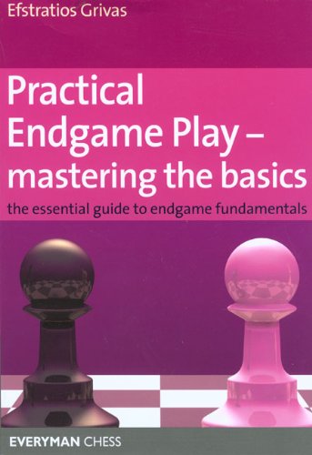 Efstratios Grivas Practical Endgame Play - Mastering The Basics, The Essential Guide To Endgame Fundamentals (Everyman Chess)