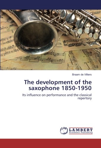 The development of the saxophone 1850-1950: Its influence on performance and the classical repertory