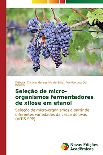Seleção de micro-organismos fermentadores de xilose em etanol: Seleção de micro-organismos a partir de diferentes variedades da casca de uvas (VITIS SPP)