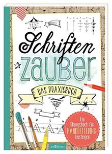 Schriftenzauber - Das Praxisbuch: Ein Übungsbuch für Handlettering-Einsteiger