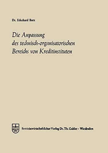 Die Anpassung Des Technisch-Organisatorischen Bereichs Von Kreditinstituten (German Edition): Ein Beitrag zu einer allgemeinen Theorie des ... Wilhelms-Universität Münster, 8, Band 8)