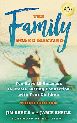 The Family Board Meeting: You Have 18 Summers to Create Lasting Connection with Your Children Third Edition