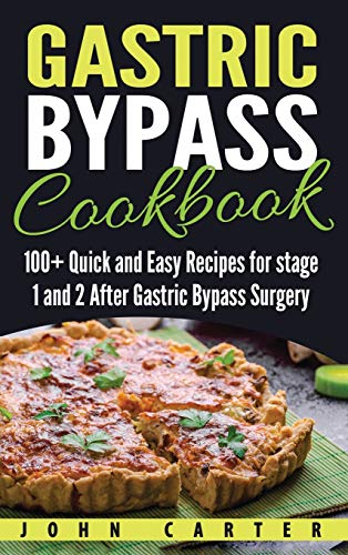 John Carter Gastric Bypass Cookbook, 100+ Quick And Easy Recipes For Stage 1 And 2 After Gastric Bypass Surgery (Bariatric Cookbook, Band 1)