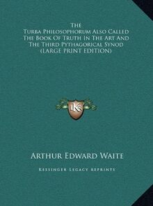 The Turba Philosophorum Also Called The Book Of Truth In The Art And The Third Pythagorical Synod (LARGE PRINT EDITION)