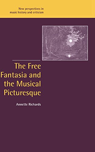 The Free Fantasia and the Musical Picturesque (New Perspectives in Music History and Criticism, Band 6)