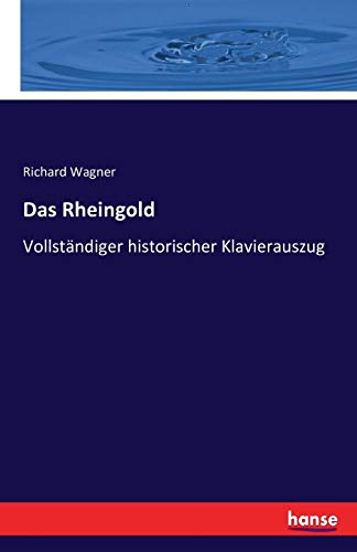 Das Rheingold: Vollständiger historischer Klavierauszug