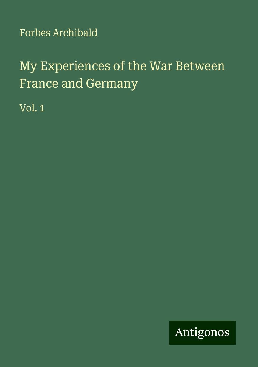 My Experiences of the War Between France and Germany: Vol. 1