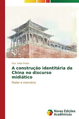 A construção identitária da China no discurso midiático: Poder e memória