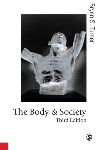 The Body and Society, Third Edition: Explorations in Social Theory (Published in Association with Theory, Culture & Society)