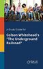 A Study Guide for Colson Whitehead's "The Underground Railroad"