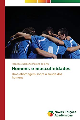 Homens e masculinidades: Uma abordagem sobre a saúde dos homens