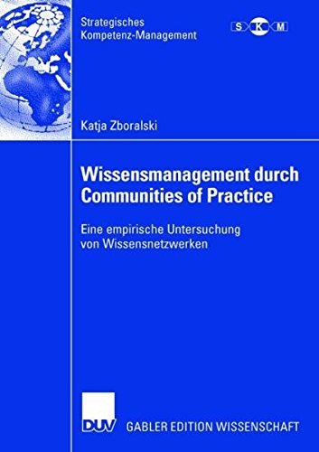Wissensmanagement durch Communities of Practice: Eine empirische Untersuchung von Wissensnetzwerken (Strategisches Kompetenz-Management) (German Edition)