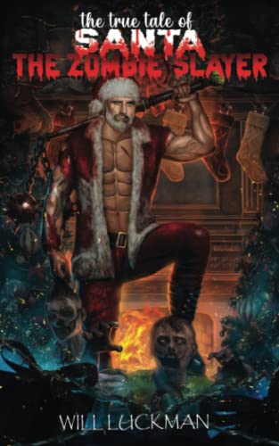 The True Tale of Santa the Zombie Slayer (Naughty and Nice, Band 1)